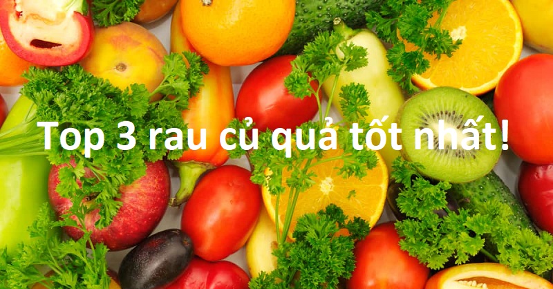 Top 3 loại rau củ quả tốt nhất cho sức khỏe vàng